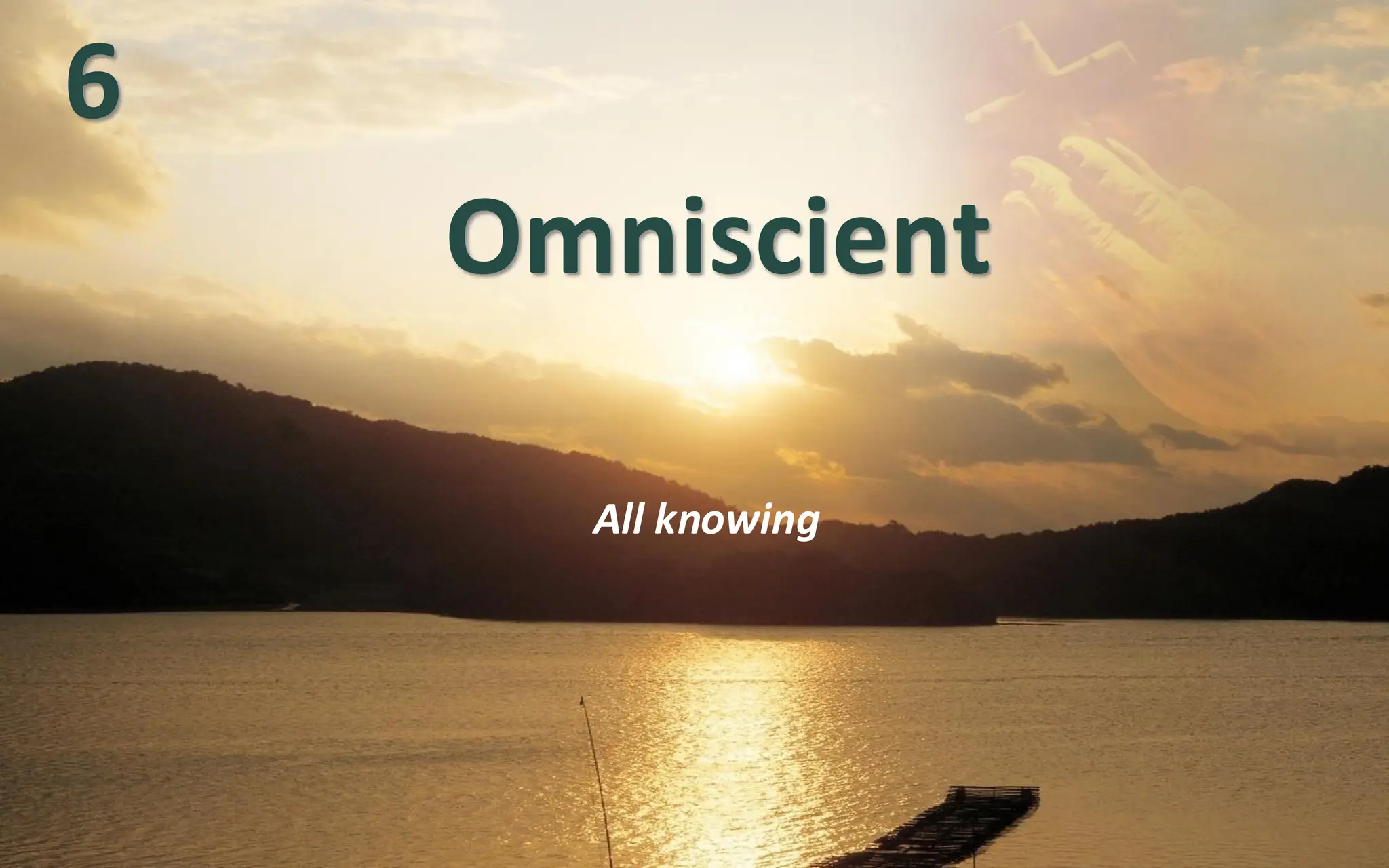 Omniscient
All knowing
6
 