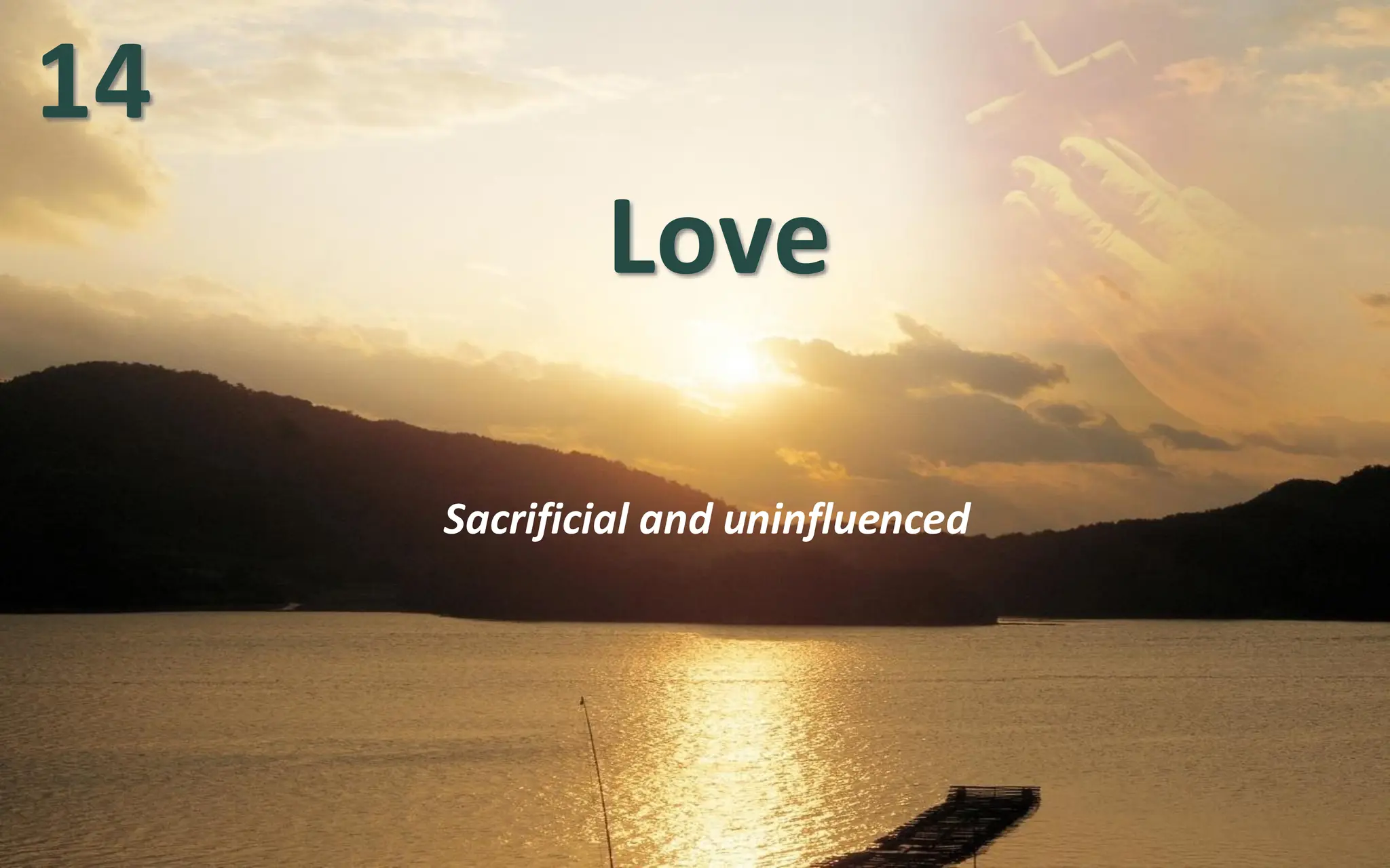 Love
Sacrificial and uninfluenced
14
 
