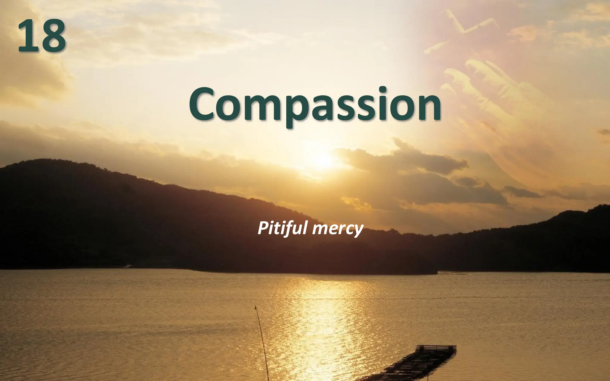 Compassion
Pitiful mercy
18
 