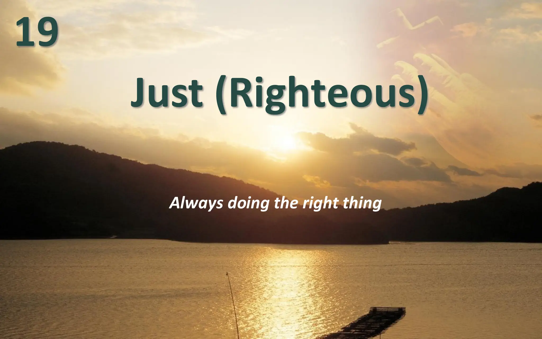 Just (Righteous)
Always doing the right thing
19
 