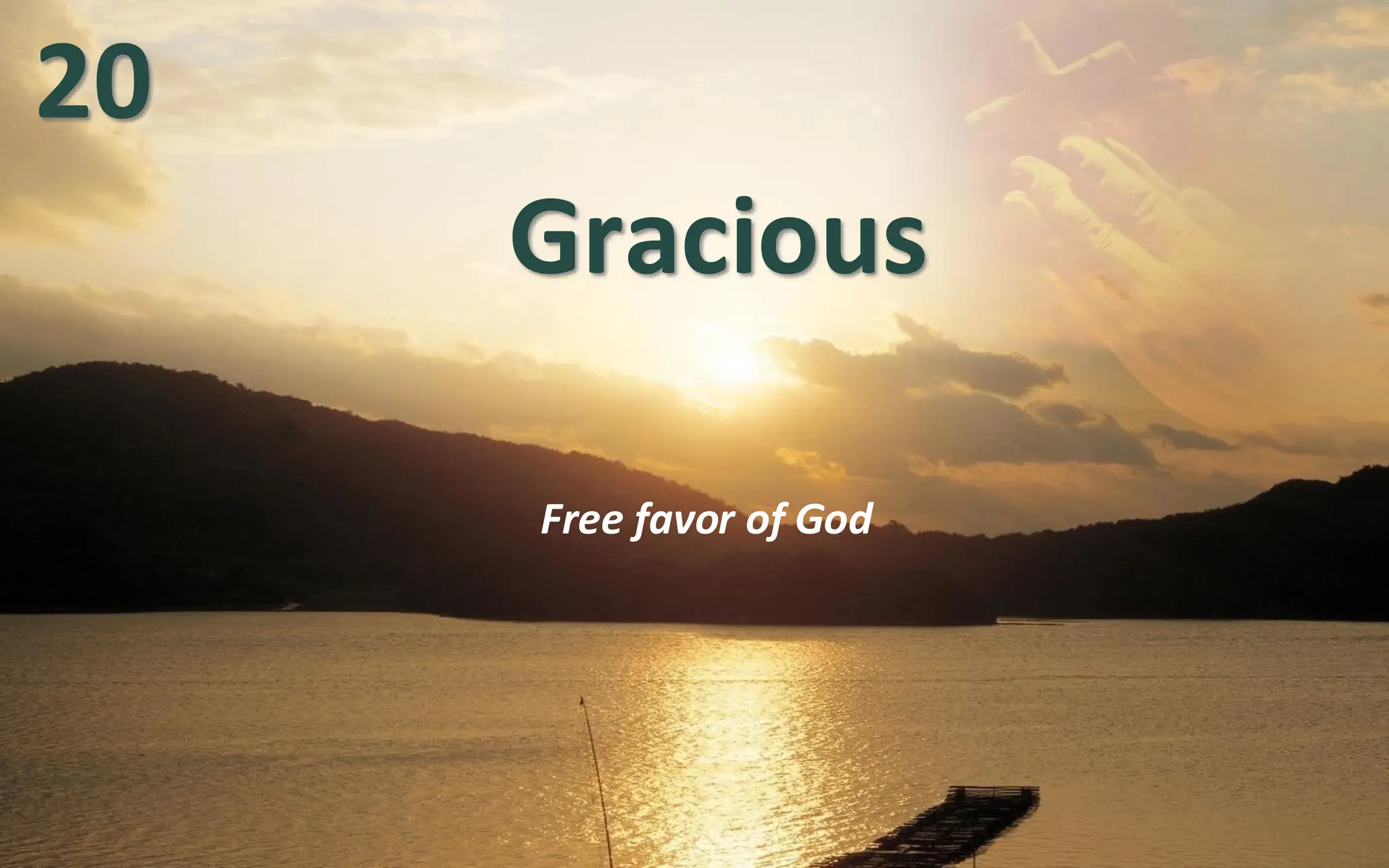 Gracious
Free favor of God
20
 