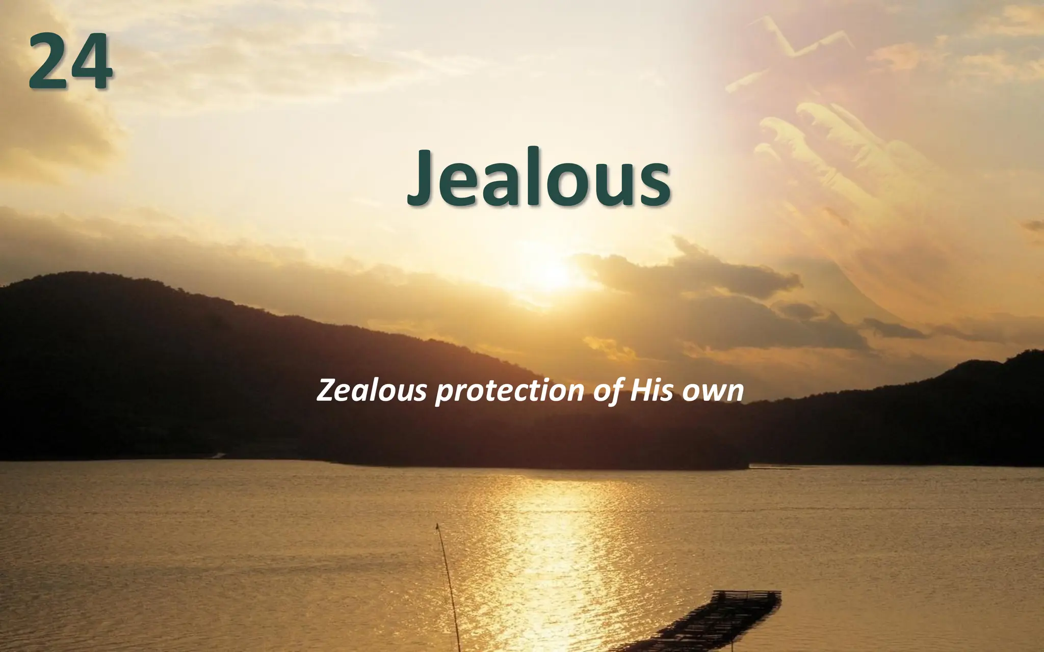 Jealous
Zealous protection of His own
24
 