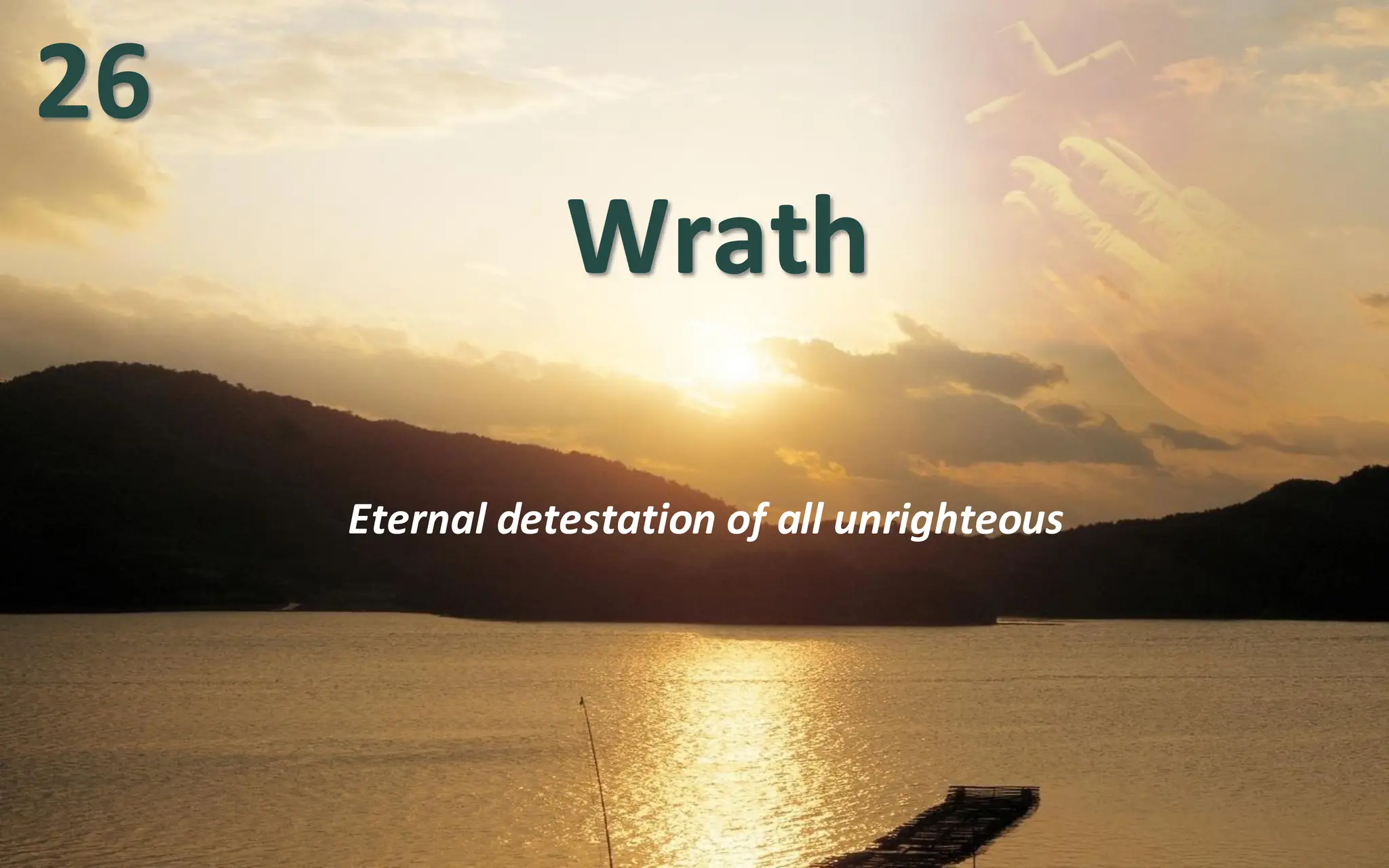 Wrath
Eternal detestation of all unrighteous
26
 