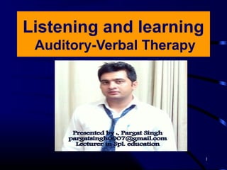 1
Listening and learning
Auditory-Verbal Therapy
 