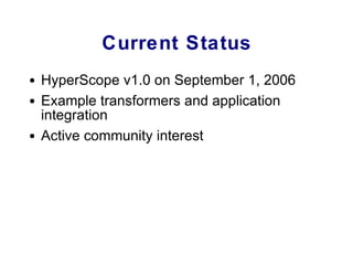 Current Status HyperScope v1.0 on September 1, 2006 Example transformers and application integration Active community interest 