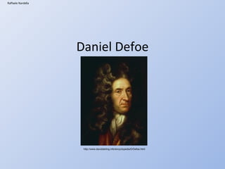 Daniel Defoe Raffaele Nardella http://www.daviddarling.info/encyclopedia/D/Defoe.html 