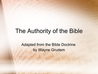 The Authority of the Bible Adapted from the Bible Doctrine  by Wayne Grudem 