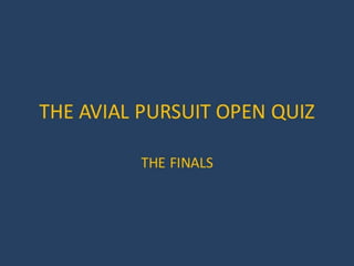 the-avial-pursuit-open-quiz-2013-finals.pptx