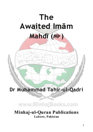 I
The
Awaited Imām
Mahdī ()
Dr Muhammad Tahir-ul-Qadri
Minhaj-ul-Quran Publications
Lahore, Pakistan
 