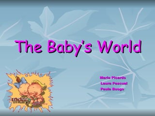 The Baby’s World Maria Picardo  Laura Pascual Paula Buogo 