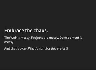 Start simply
What if we started our projects with nothing but plain CSS,
and only added tools and methodologies when absol...