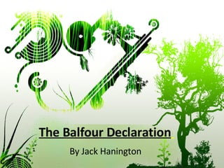 The Balfour Declaration   By Jack Hanington 