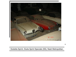                                                                                                                                                                                                                  Giulietta Sprint, Giulia Sprint Speciale (SS), Nash Metropolitan.  