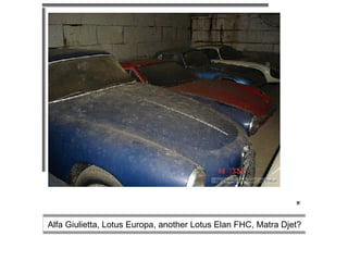                                                                                                                                                                                                                 Alfa Giulietta, Lotus Europa, another Lotus Elan FHC, Matra Djet?  