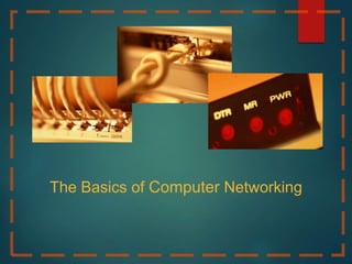 The Basics of Computer Networking
 
