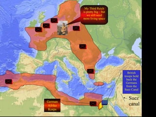 My Third Reich is pretty big – but we still need more living space British troops hold back the Germans from the Suez Canal German Afrika Korps Suez canal 