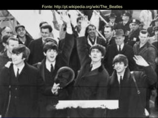 Fonte: http://pt.wikipedia.org/wiki/The_Beatles 