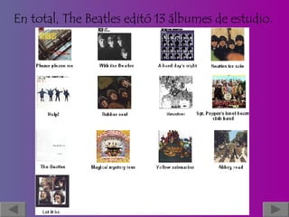 En total, The Beatles editó 13 álbumes de estudio.  