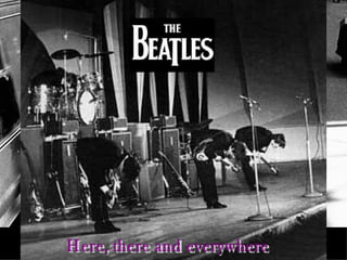 Here, there and everywhere 