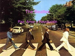 The Beatles Paz, Amor y Revolución 