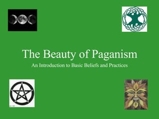 The Beauty of Paganism An Introduction to Basic Beliefs and Practices 