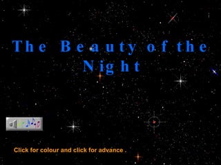 The Beauty of the Night Click  for colour and click for advance   . 
