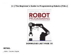 [+] The Beginner's Guide to Programming Robots [FULL]
DONWLOAD LAST PAGE !!!!
DETAIL
Downlaod The Beginner's Guide to Programming Robots (Cameron Hughes) Free Online
Author : Cameron Hughesq
 