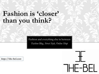 Fashion is ‘closer’ than you think? Fashion and everything else in between Fashion Blog, Street Style, Online Shop http://the-bel.com 
