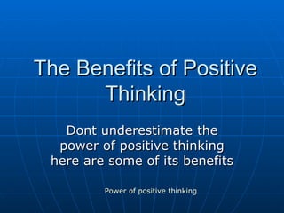 The Benefits of Positive Thinking Dont underestimate the power of positive thinking here are some of its benefits Power   of  positive  thinking 