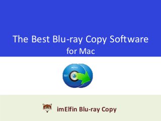 The Best Blu-ray Copy Software
for Mac

imElfin Blu-ray Copy

 