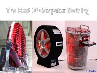 The Best Of Computer Modding By Carlos 