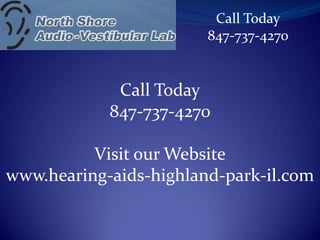 Call Today 847-737-4270 Call Today 847-737-4270 Visit our Website www.hearing-aids-highland-park-il.com 