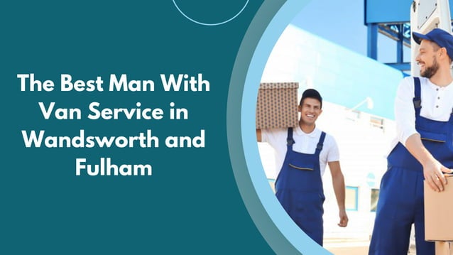The Best Man With Van Service in Wandsworth and Fulham
