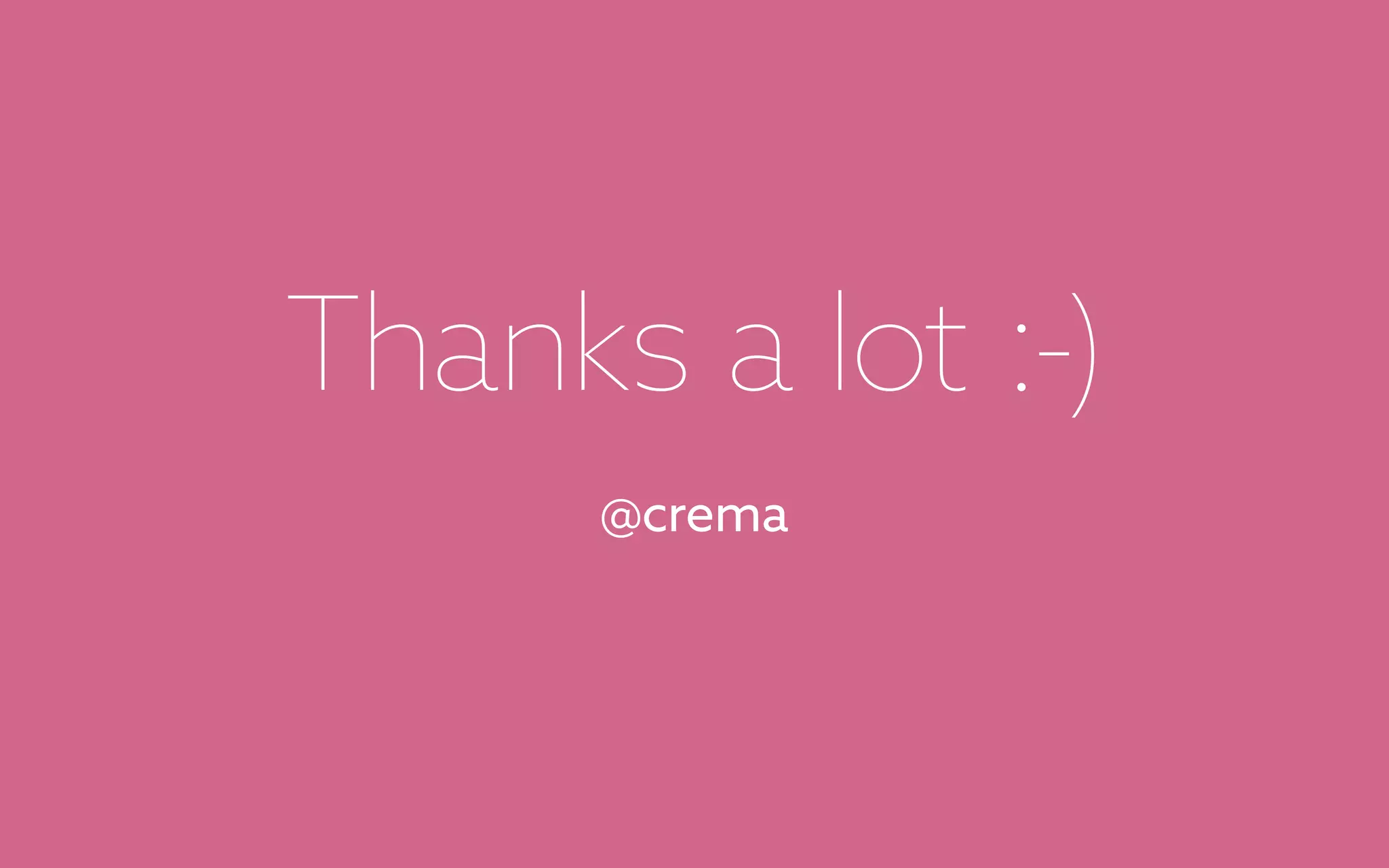 Thanks a lot :-)
@crema
 