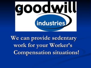 We can provide sedentary work for your Worker’s Compensation situations! 