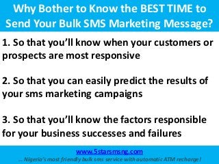 Why Bother to Know the BEST TIME to
Send Your Bulk SMS Marketing Message?
1. So that you’ll know when your customers or
pr...