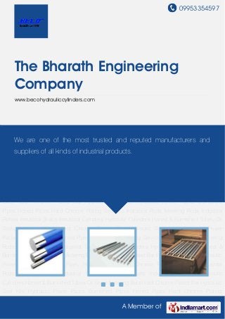 09953354597
A Member of
The Bharath Engineering
Company
www.becohydrauliccylinders.com
Industrial Rods Metering Rods Industrial Rollers Industrial Shafts Industrial Cylinders Hydraulic
Cylinders Honed & Burnished Tubes Oil Seals Metering Bars Hard Chrome Plated Bar Hydraulic
Seal Kits Hydraulic Power Packs Burnished Pipes Honed Pipes Hard Chrome Plating
Services Industrial Rods Metering Rods Industrial Rollers Industrial Shafts Industrial
Cylinders Hydraulic Cylinders Honed & Burnished Tubes Oil Seals Metering Bars Hard Chrome
Plated Bar Hydraulic Seal Kits Hydraulic Power Packs Burnished Pipes Honed Pipes Hard
Chrome Plating Services Industrial Rods Metering Rods Industrial Rollers Industrial
Shafts Industrial Cylinders Hydraulic Cylinders Honed & Burnished Tubes Oil Seals Metering
Bars Hard Chrome Plated Bar Hydraulic Seal Kits Hydraulic Power Packs Burnished
Pipes Honed Pipes Hard Chrome Plating Services Industrial Rods Metering Rods Industrial
Rollers Industrial Shafts Industrial Cylinders Hydraulic Cylinders Honed & Burnished Tubes Oil
Seals Metering Bars Hard Chrome Plated Bar Hydraulic Seal Kits Hydraulic Power
Packs Burnished Pipes Honed Pipes Hard Chrome Plating Services Industrial Rods Metering
Rods Industrial Rollers Industrial Shafts Industrial Cylinders Hydraulic Cylinders Honed &
Burnished Tubes Oil Seals Metering Bars Hard Chrome Plated Bar Hydraulic Seal Kits Hydraulic
Power Packs Burnished Pipes Honed Pipes Hard Chrome Plating Services Industrial
Rods Metering Rods Industrial Rollers Industrial Shafts Industrial Cylinders Hydraulic
Cylinders Honed & Burnished Tubes Oil Seals Metering Bars Hard Chrome Plated Bar Hydraulic
Seal Kits Hydraulic Power Packs Burnished Pipes Honed Pipes Hard Chrome Plating
We are one of the most trusted and reputed manufacturers and
suppliers of all kinds of industrial products.
 