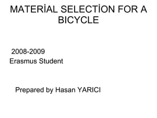 MATERİAL SELECTİON FOR A BICYCLE ,[object Object],[object Object],[object Object]