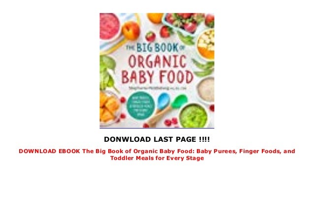 Download Ebook The Big Book Of Organic Baby Food Baby Purees Finger