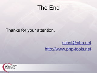 The End Thanks for your attention. [email_address] http://www.php-tools.net 