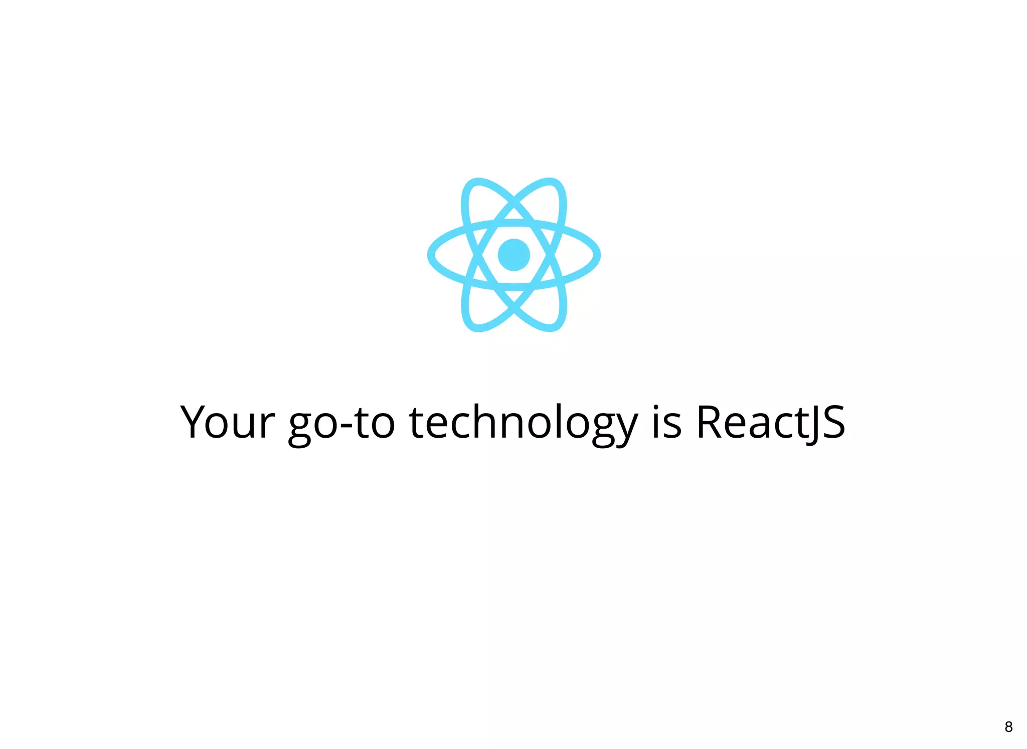 Your go-to technology is ReactJS
8
 