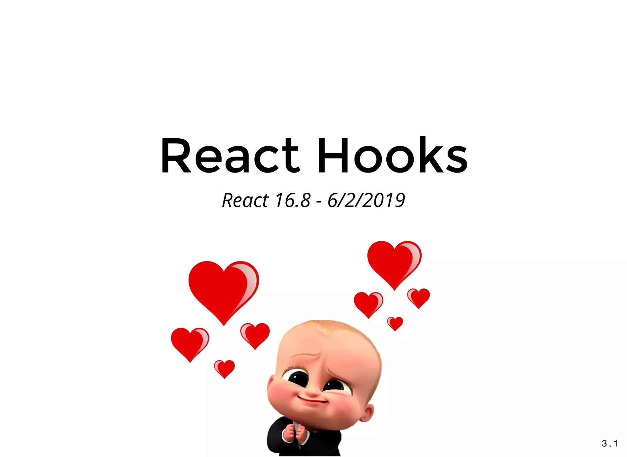 React HooksReact Hooks
React 16.8 - 6/2/2019
3 . 1
 