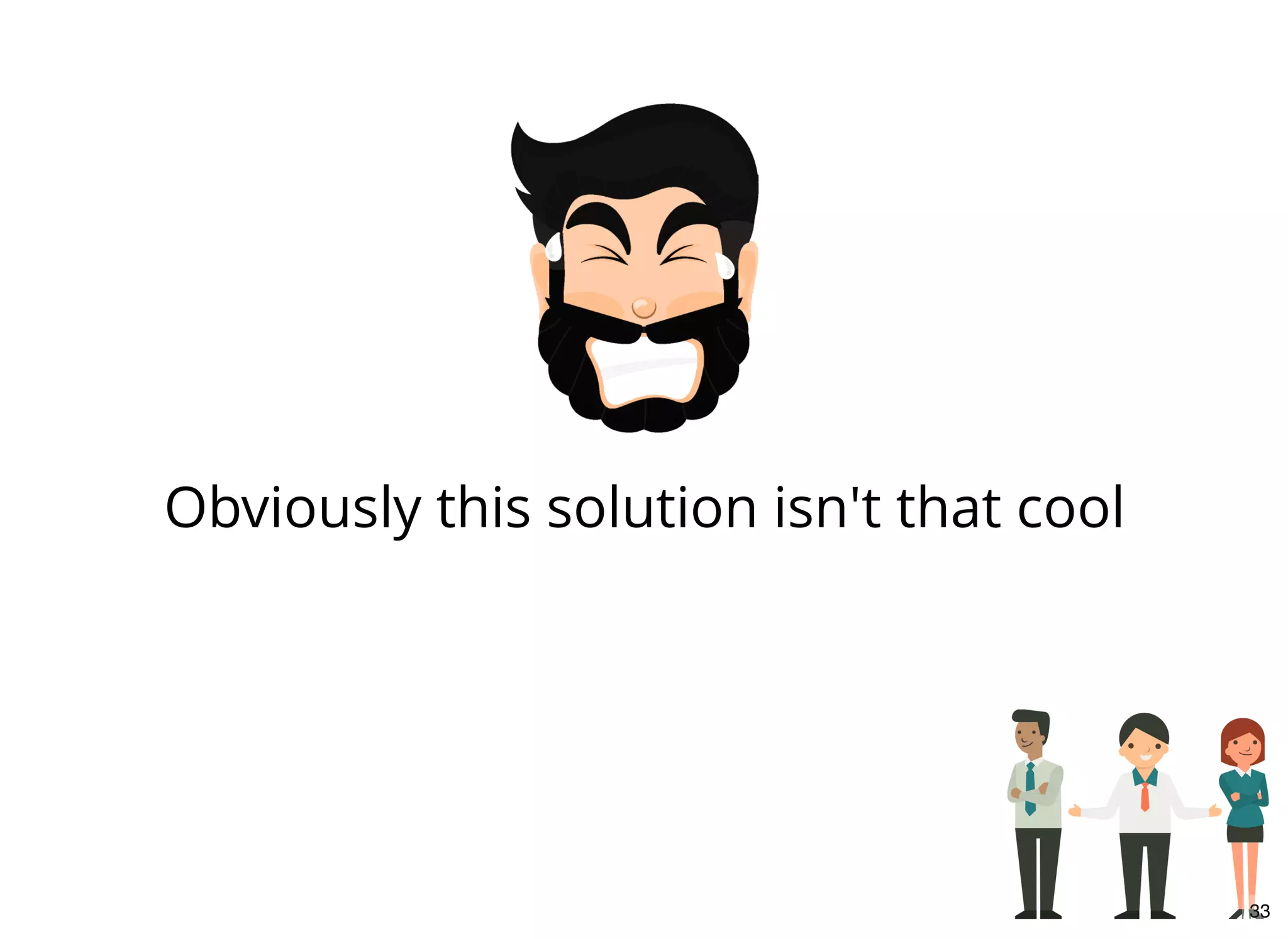 Obviously this solution isn't that cool
33
 