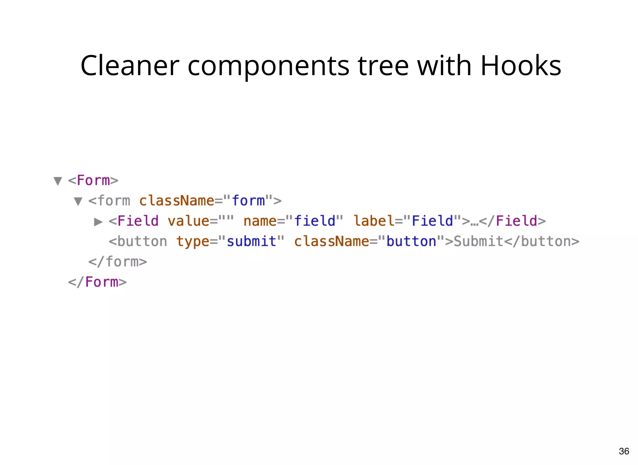 Cleaner components tree with Hooks
36
 