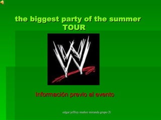 Información previo al evento  the biggest party of the summer   TOUR 