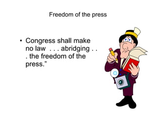 Freedom of the press Congress shall make no law  . . . abridging . . . the freedom of the press.” 