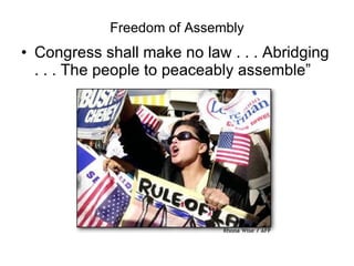 Freedom of Assembly Congress shall make no law . . . Abridging . . . The people to peaceably assemble” 