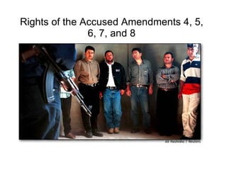 Rights of the Accused Amendments 4, 5, 6, 7, and 8 