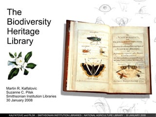 The Biodiversity Heritage Library  Martin R. Kalfatovic Suzanne C. Pilsk Smithsonian Institution Libraries 30 January 2008 