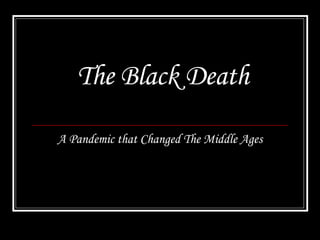 The Black Death A Pandemic that Changed The Middle Ages 